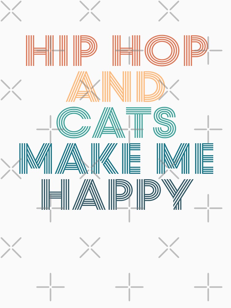 Hip hop And Cats Make Me Happy- Gift for Hip hop & Cats Fans by kindxinn