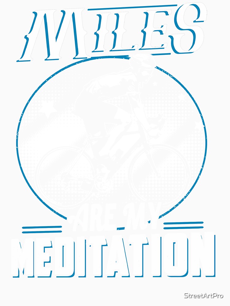 Cycling t shirt Miles are my Meditation by StreetArtPro