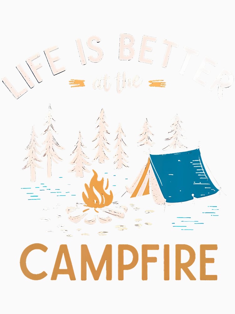 Life Is Better At The Campfire Camping Nature Outdoor by desuyomoskov7