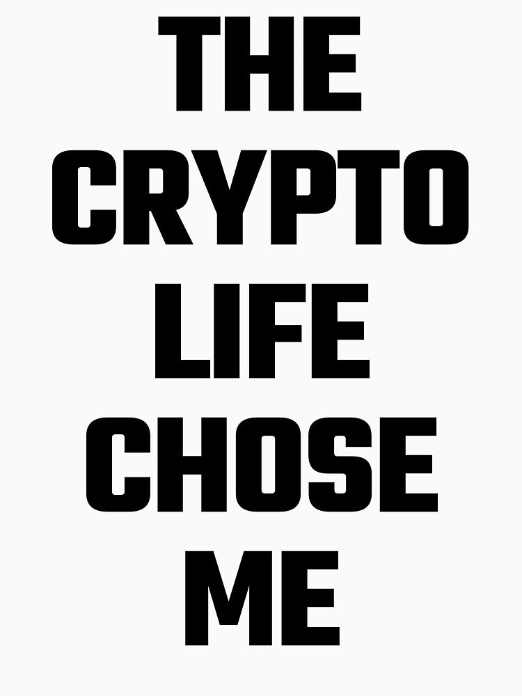 The Crypto Life Chose Me - Black Text by Fight The Shirts