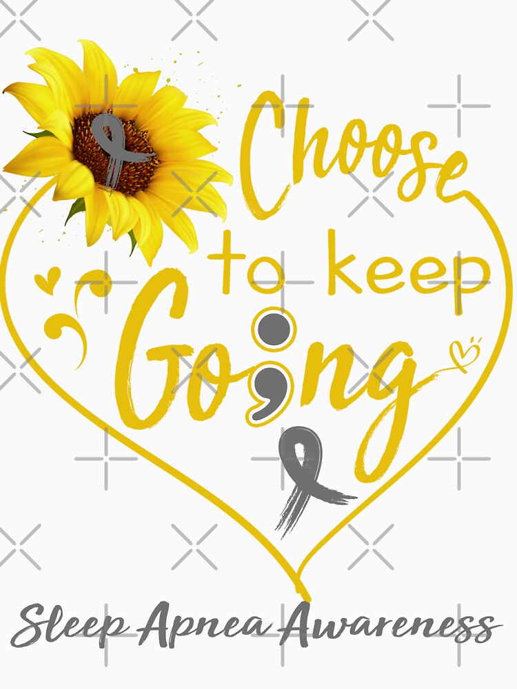 Sleep Apnea Awareness Choose To Keep Going by KirstybShop