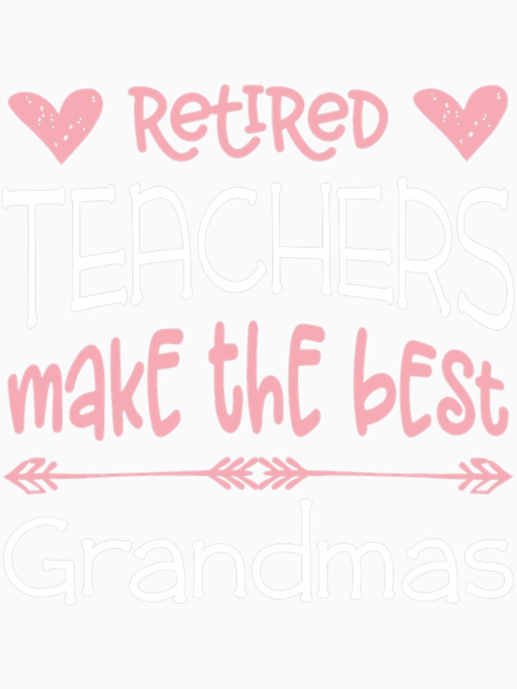 Teacher Retirement Quote  Best Grandmas Retired Gift by hardrhubarb1587