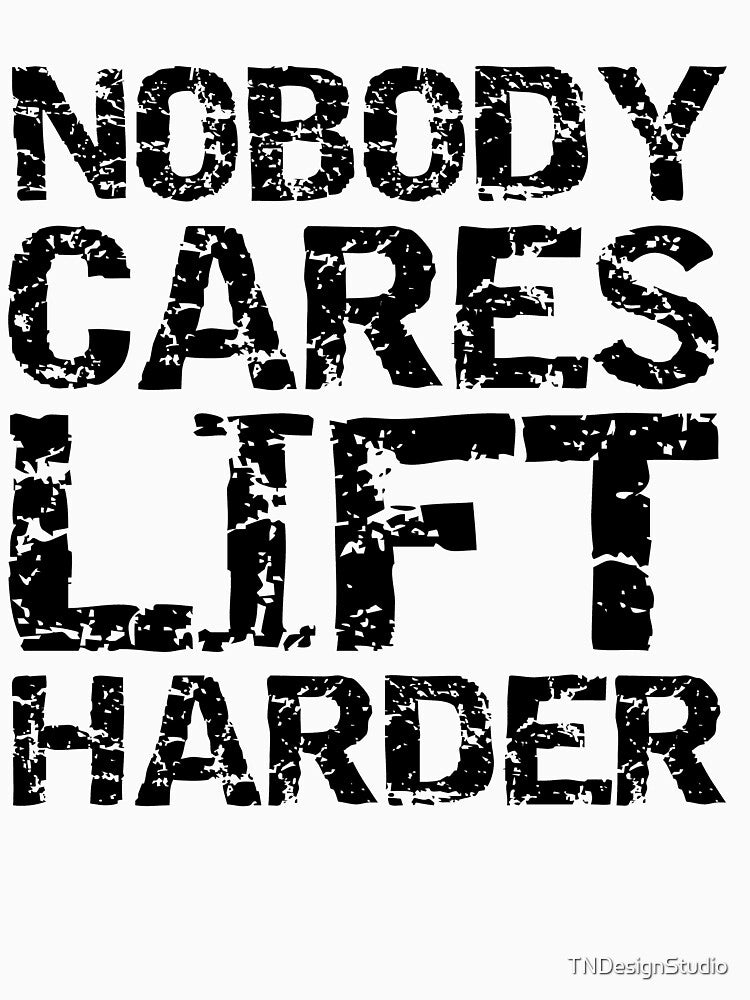 Funny Nobody Cares Lift Harder Funny Workout Quote by TNDesignStudio
