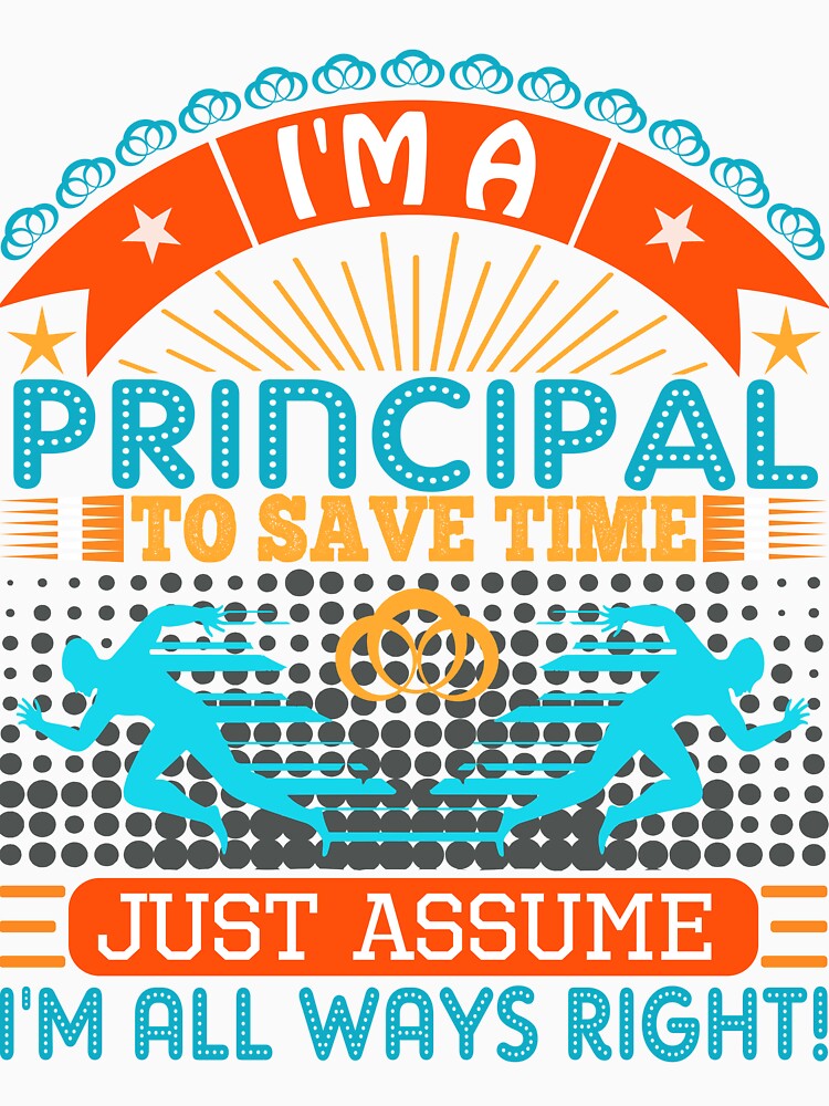 I am a principal to save time just assume i'm always right by Moremon