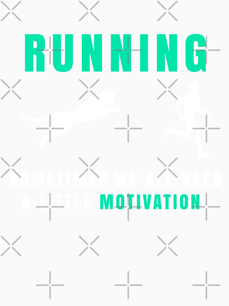 Running Sometimes We All Need A Little Motivation T-Shirt by TeesHunt21