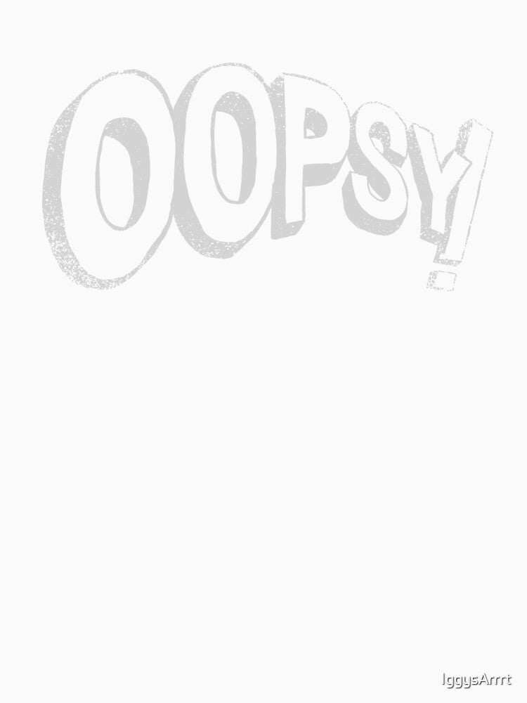 Oopsy! by IggysArrrt