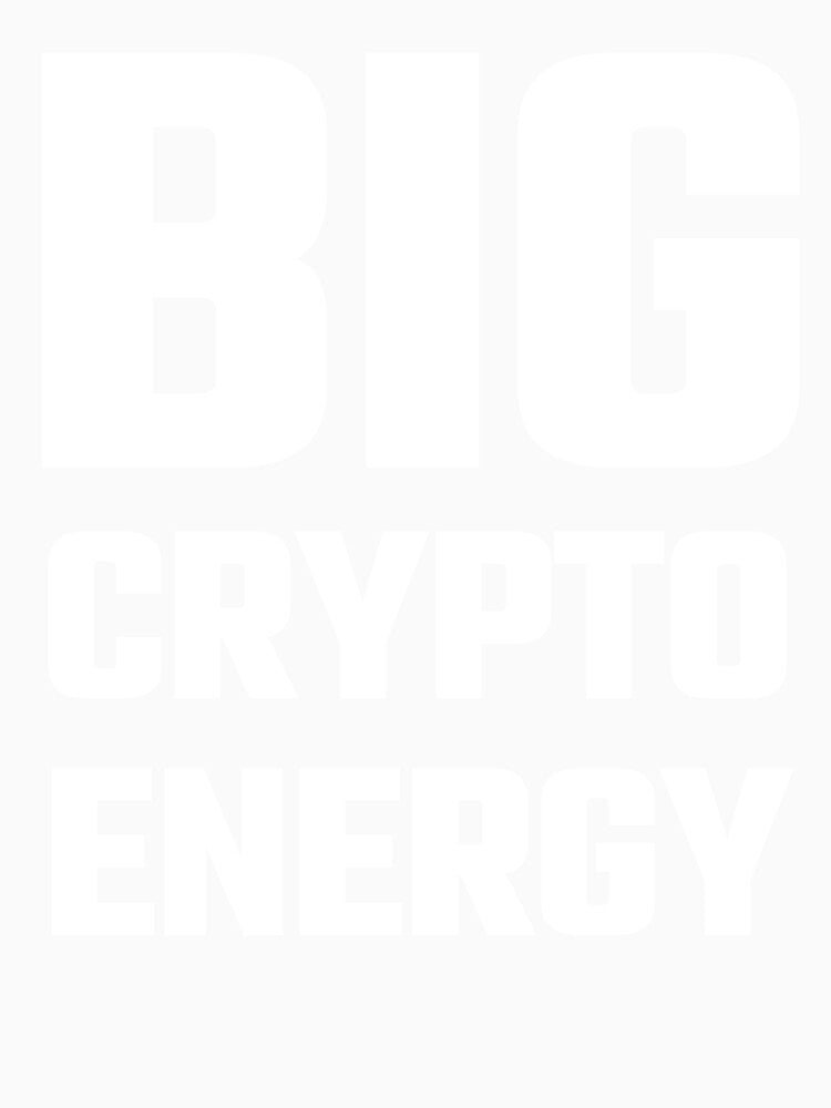BIG Crypto Energy - White Text by Fight The Shirts