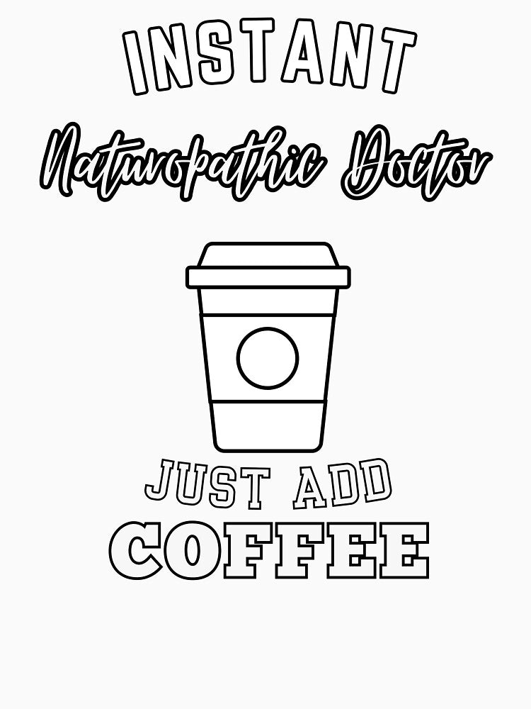 Instant naturopathic doctor just add coffee by greenbluearts