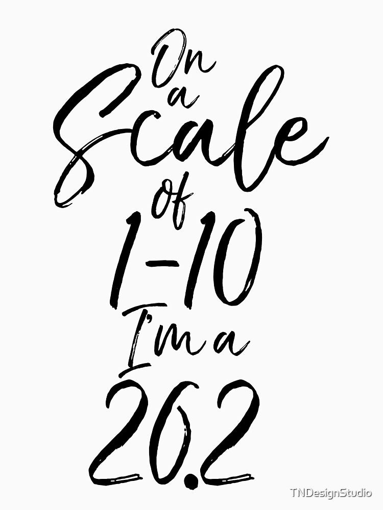 On a Scale of 1-10 I'm a 26.2 Funny Workout Quote by TNDesignStudio
