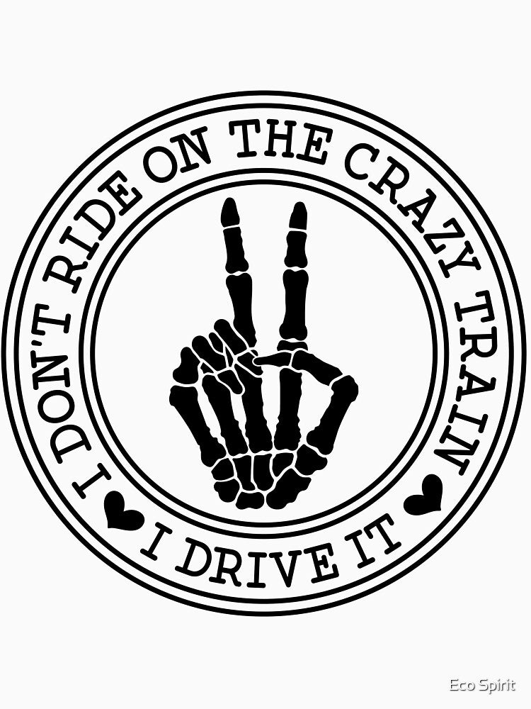 I Don't Ride on the Crazy Train, I Drive It by Lukasz Sadowski