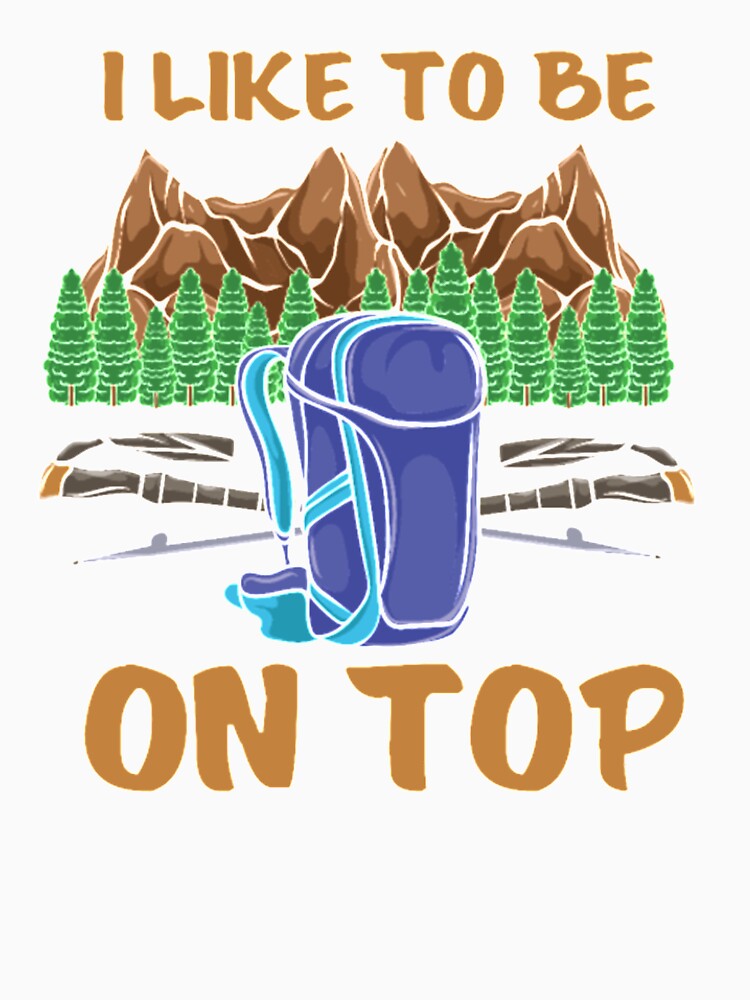 Hiking Like To Be On Top Mountains Shirt by Clavitaps