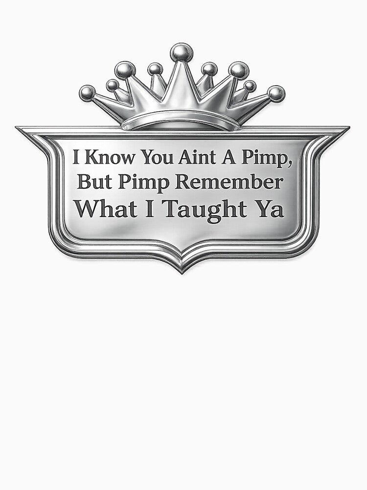 Pimp Remember What I Taught Ya – Southern Hip Hop Inspired Quote Design by MusicFanTees