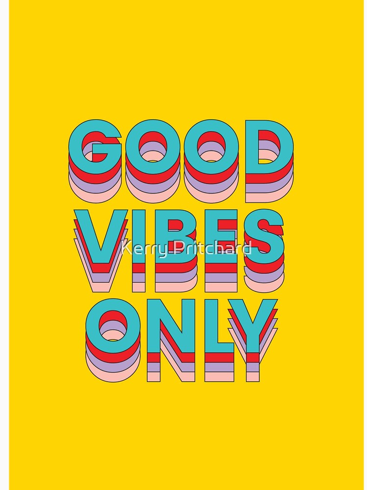 Good vibes only by Kerry Pritchard