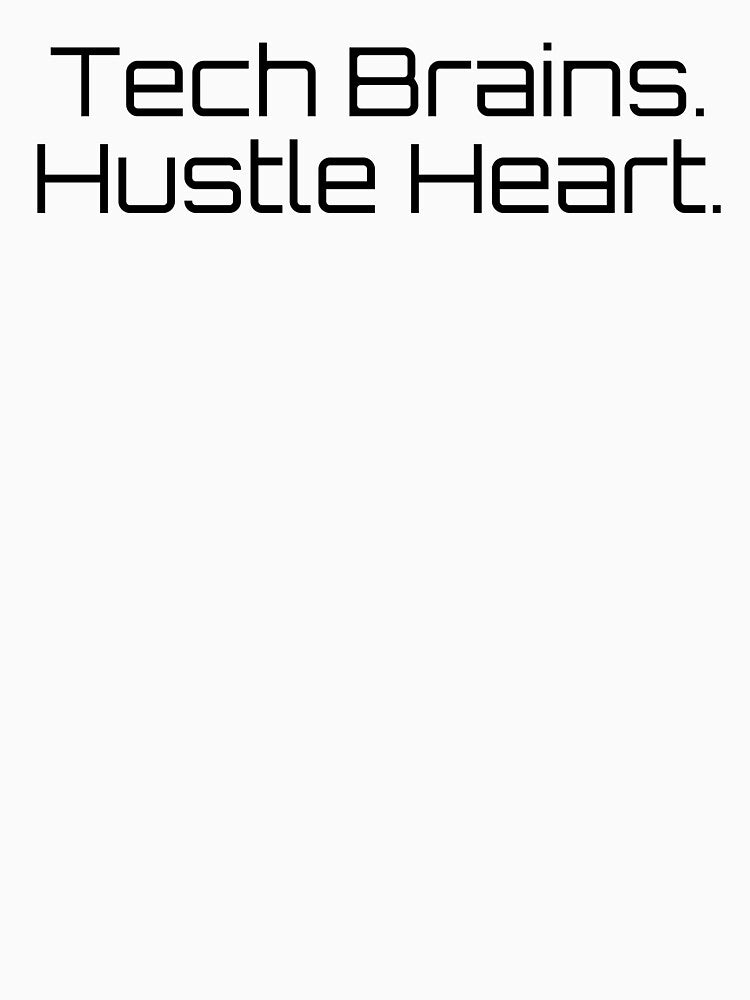 Tech Brains. Hustle Heart. by Ninjacatoff