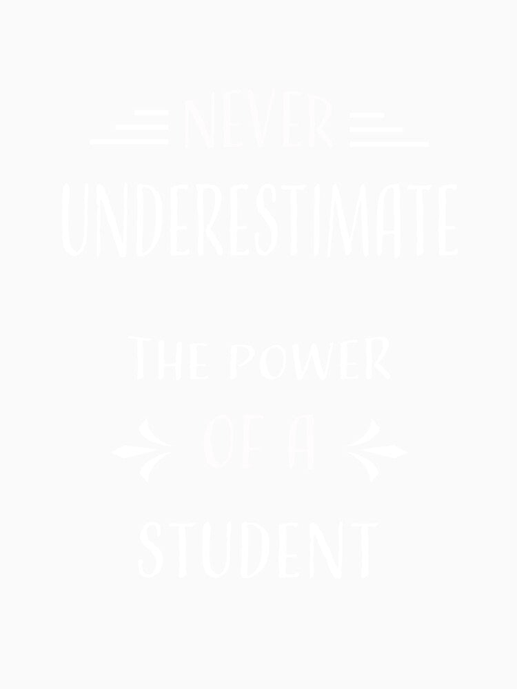 NEVER UNDERESTIMATE THE POWER OF A STUDENT by LOGPRO