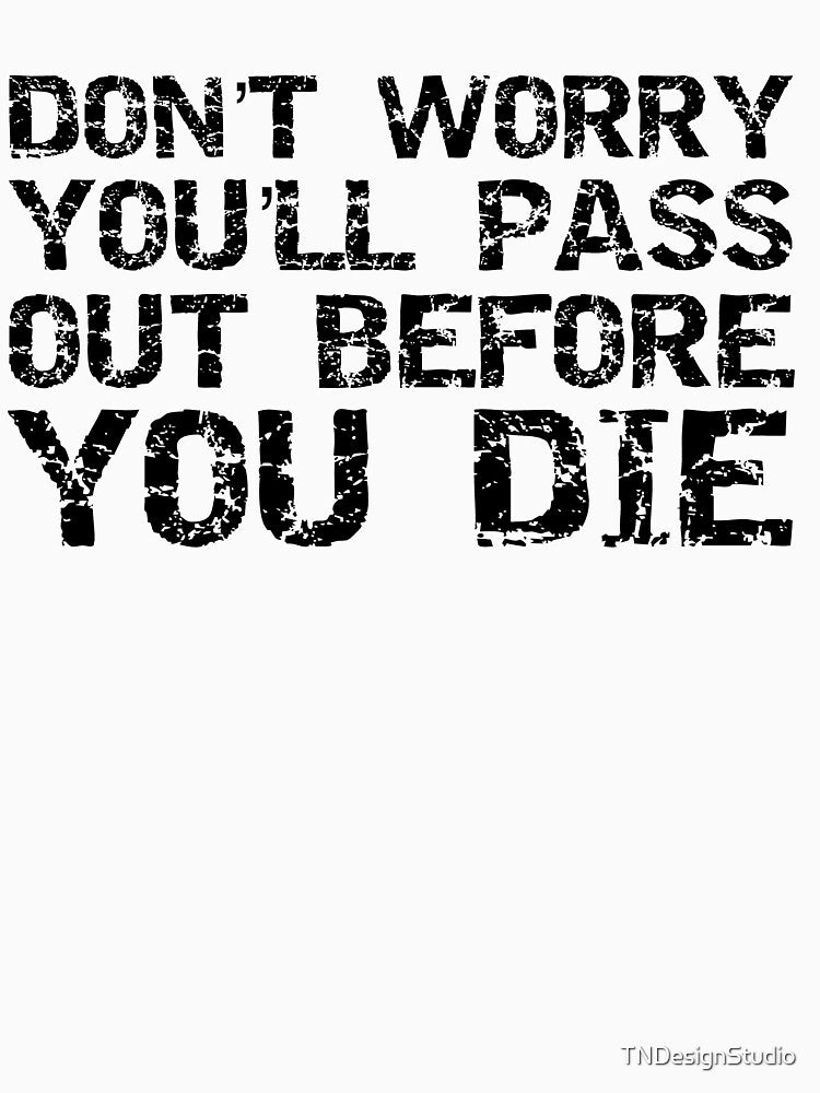 Funny Don't Worry You'll Pass Out Before You Die Funny Workout Quote by TNDesignStudio