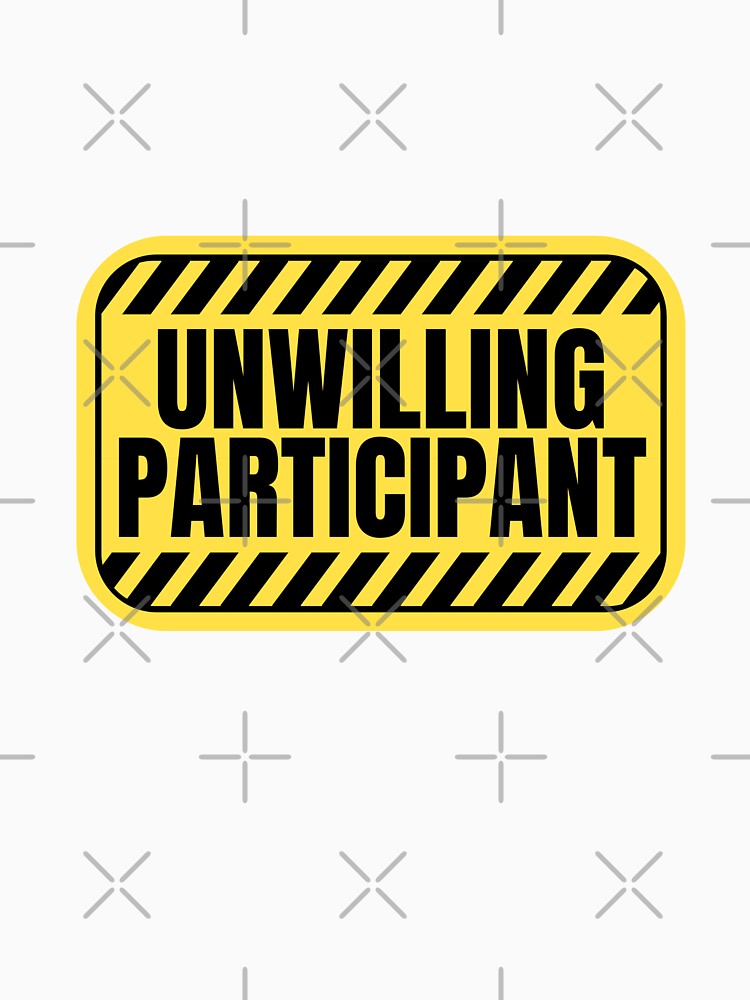 Unwilling Participant Sarcastic by Dondonmart