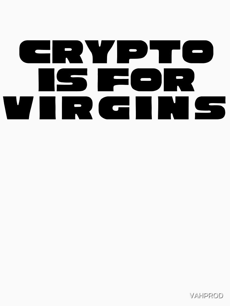 Crypto is For Virgins by VAHPROD