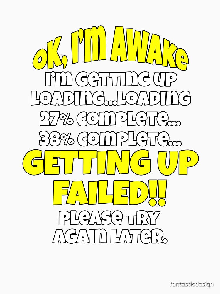 Funny Sarcastic Saying Ok I’m Awake I’m Getting Up by fantasticdesign