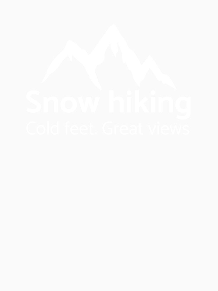 Snow hiking. Cold Feet, Great Views T-shirt by JZU POD