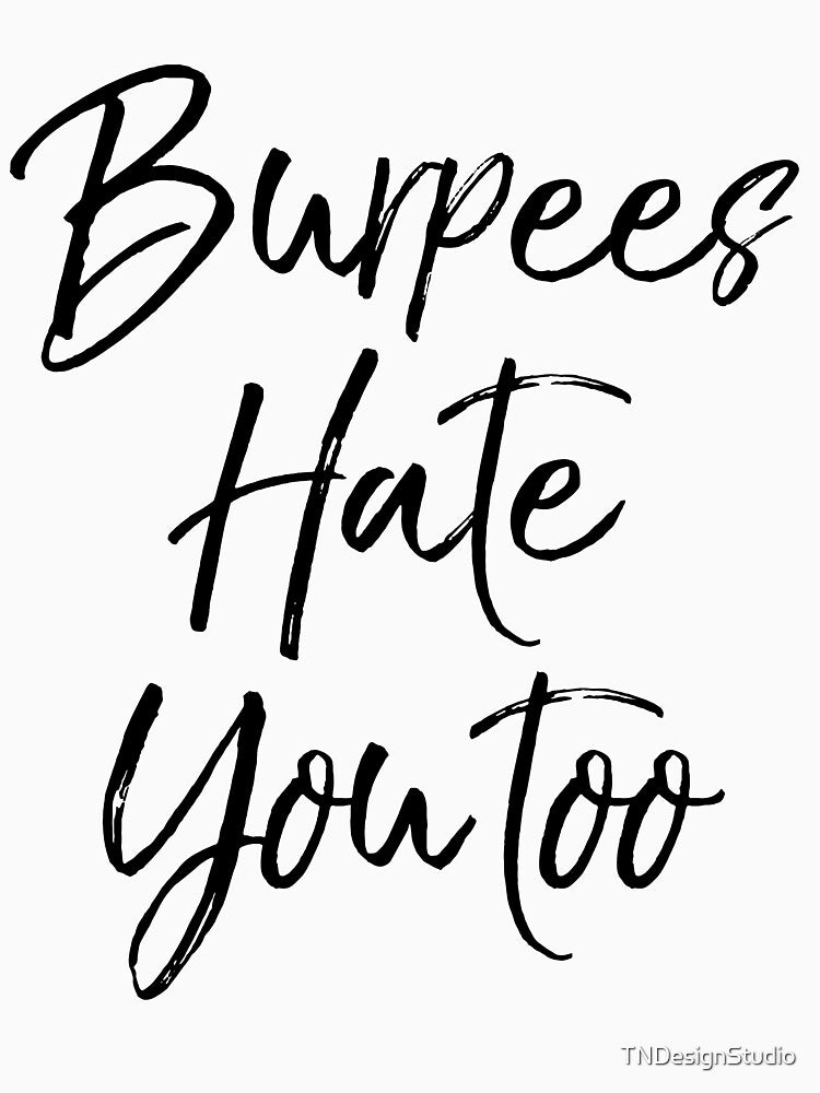 Burpees Hate You Too Funny Workout Quote by TNDesignStudio