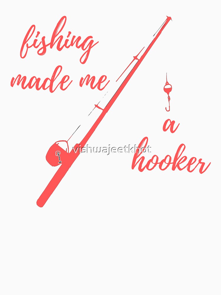 Fishing made me a hooker by vishwajeetkhot