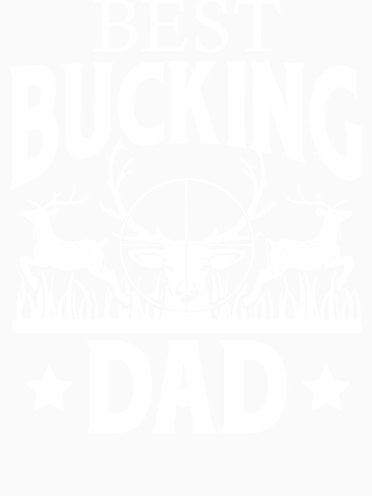 Funny Hunting Shirt - Best Bucking Dad by SunsetGloww