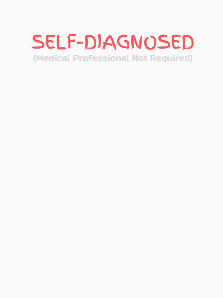 Self-Diagnosed (Medical Professional Not Required) by Writing Dog Designs