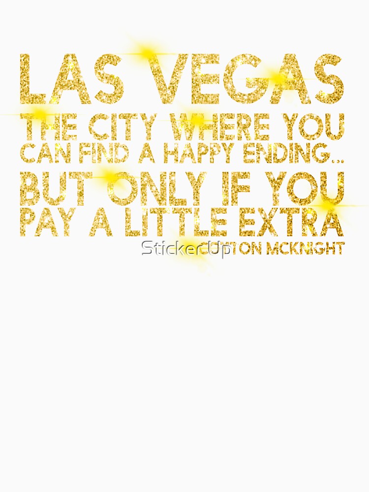 Las Vegas, the city where you can find a happy ending...but only if you pay a little extra. -Cotton Mcknight, Dodgeball by Sticker Up