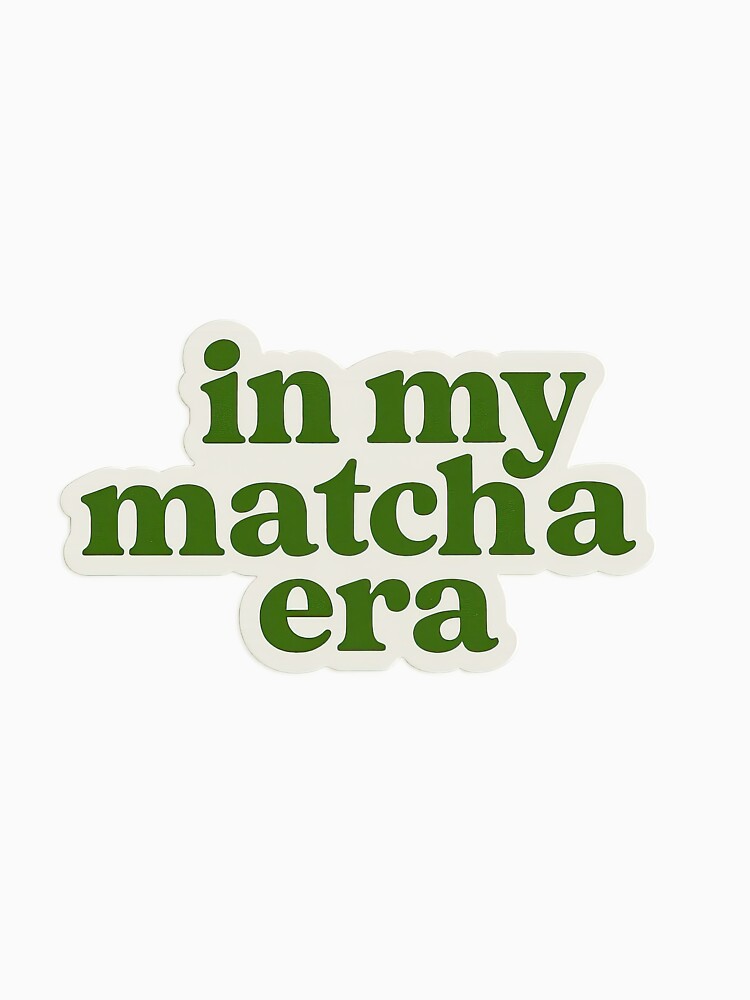 In My Matcha Era Sticker – Trendy Green Tea Aesthetic Quote by Trendy Sticker & Merch Collection - Express Yourself