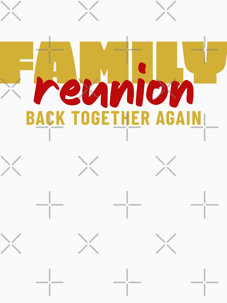 funny Matching Family for Gathering & Celebration, Family Reunion Back Together Again by LuxeGraphix