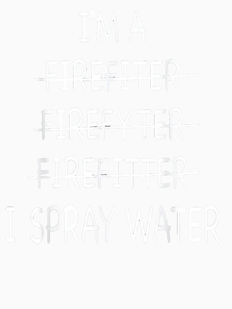 Im A Firefighter Funny Mens I Spray Water Fire Rescue | Funny Firefighter Gift by ghazalish