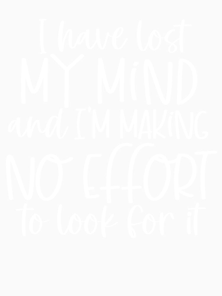I have lost my mind and I_m making no effort to look for it by HelloHKW