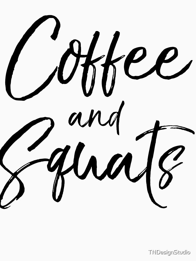 Coffee and Squats Funny Workout Quote by TNDesignStudio