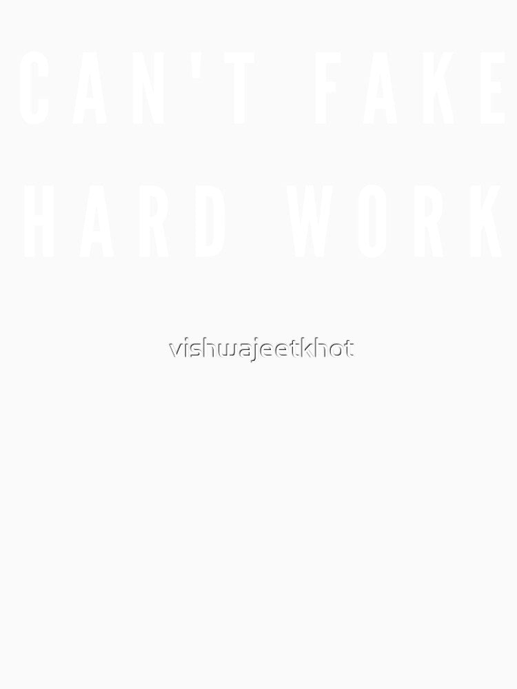 CAN'T FAKE HARD WORK by vishwajeetkhot