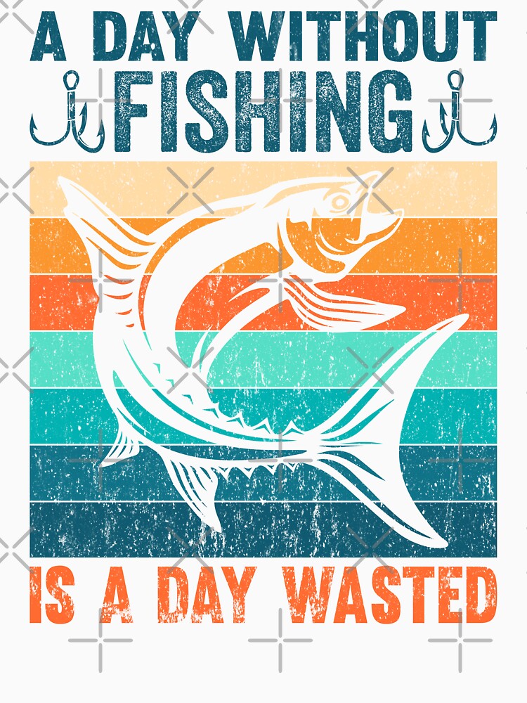 A Day Without Fishing Is A Day Wasted Fishing Lovers by AmethystMurad