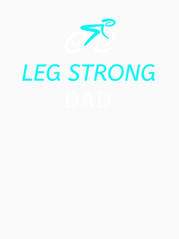 Leg Strong Dad - Dad Cycling by GreyTee