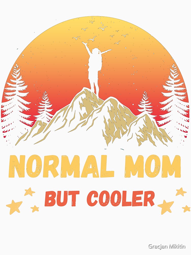 Normal Mom But Cooler Hiking Fun T-Shirt by Gracjan Mikitin