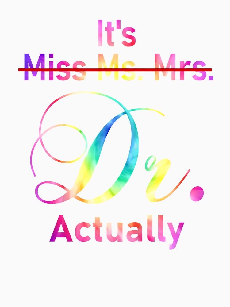 It's Miss Ms Mrs Dr Actually Doctor Graduation Appreciation by Goleon12