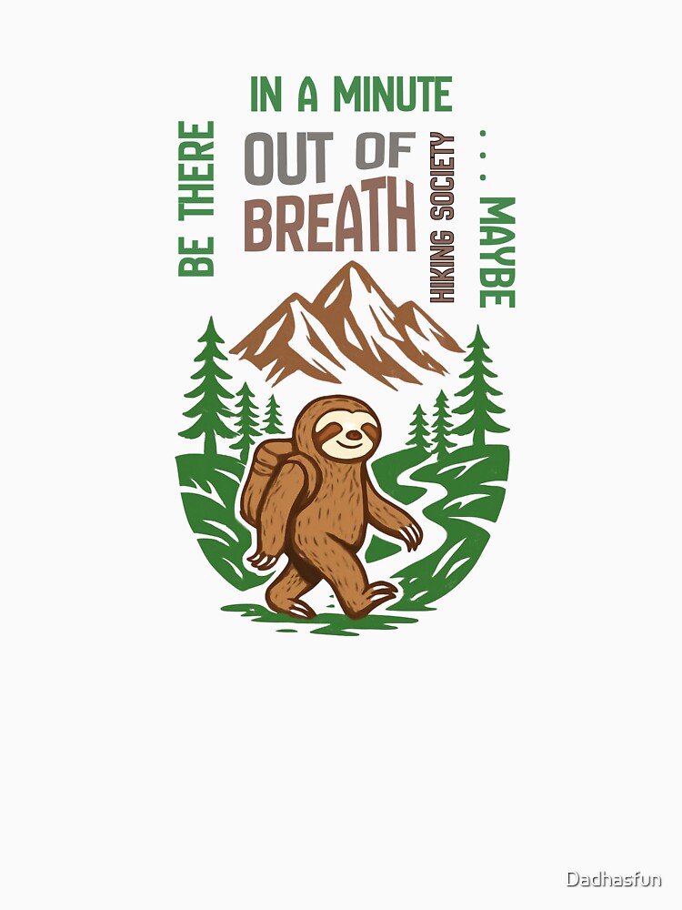 Out of Breath Hiking Society Be There in a Minute by Dadhasfun