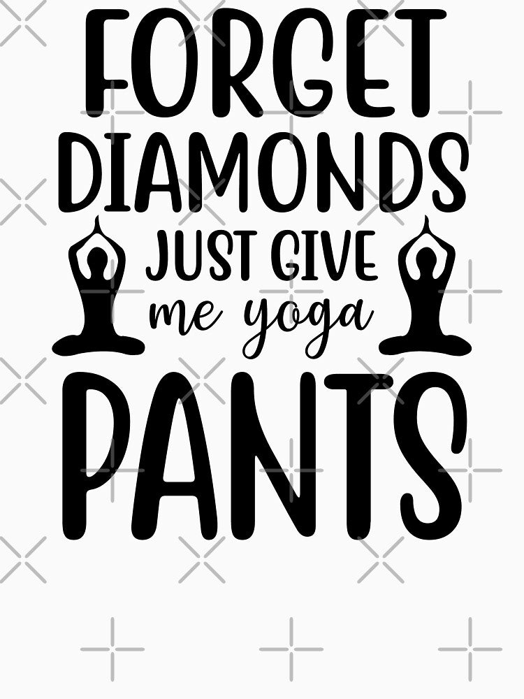 Yoga Quote Forget Diamonds Just Give Me Yoga Pants Motivational Sayings by SoccaTamam
