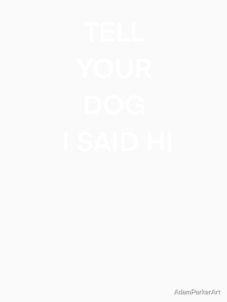 Tell your dog I said hi by AdamParkerArt