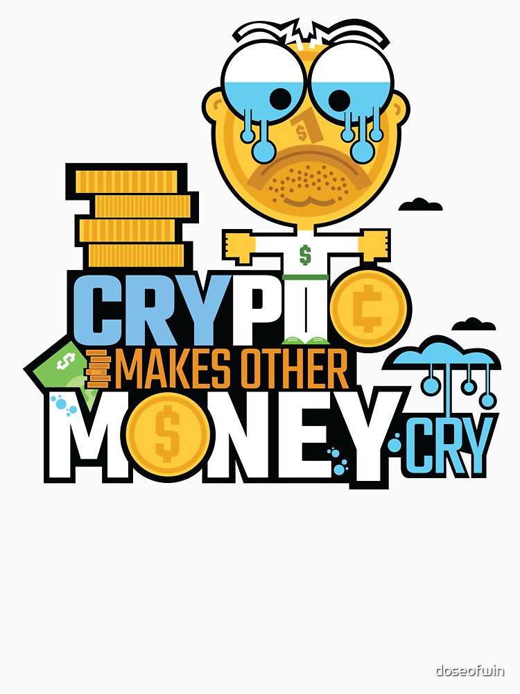 Crypto Makes Other Money Cry Funny Joke tshirt Dollar Coin Crying Animation Fan Art by doseofwin