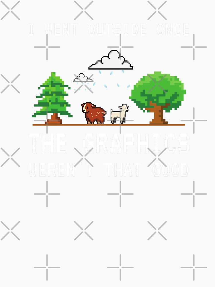 I Went Outside Once The Graphics Weren't That Good Funny Gamer Saying by 24FAHSION