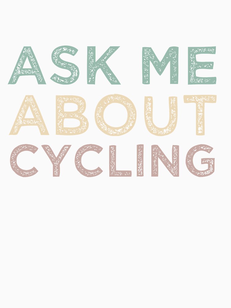 Ask Me About Cycling by medbdj
