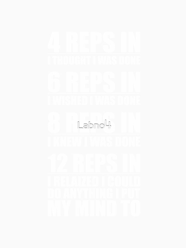 4 Reps In I Thought I Was Done - Gym Motivational Quotes by Labno4