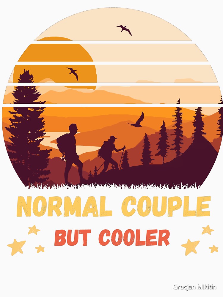 Normal Couple But Cooler Hiking Fun T-Shirt by Gracjan Mikitin