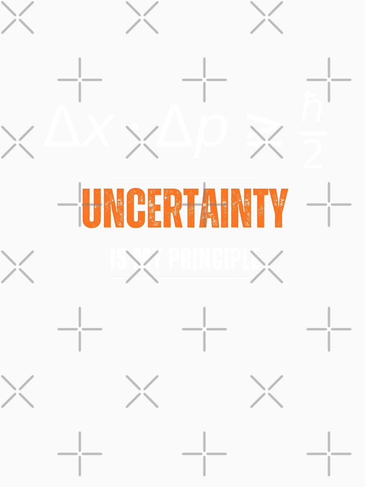 Uncertainty Is My Principle – Funny Physics STEM Design by Capy-memes