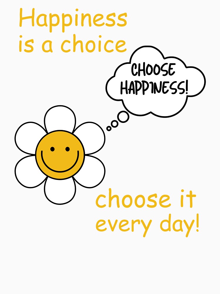 Happiness is a choice, choose it every day! Choose happiness! by Maciek63
