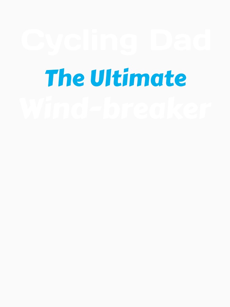 Cycling Dad, The Ultimate Wind-breaker - Dad Cycling by GreyTee
